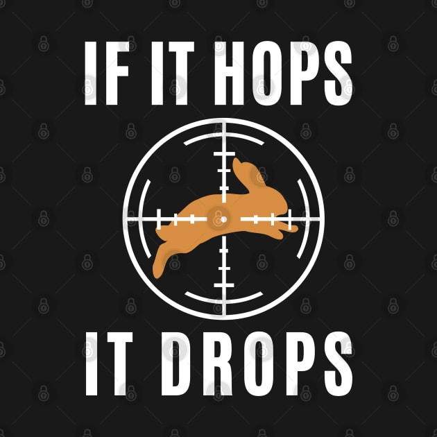 If It Hops It Drops Rabbit Hunting Funny by Illustradise