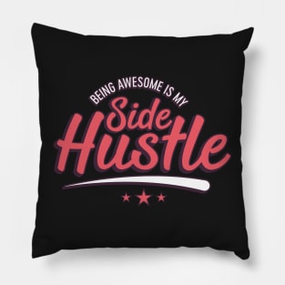 Being awesome is my side hustle Pillow