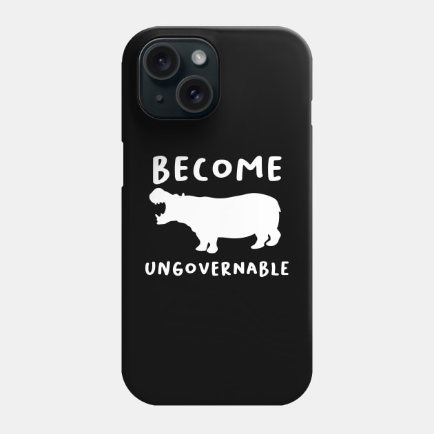 "Become Ungovernable" Hippo Phone Case by dikleyt