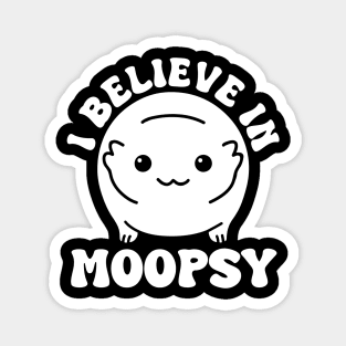 I Believe In Moopsy Magnet