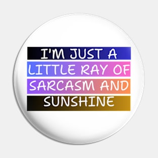 I'M JUST A LITTLE RAY OF SARCASM AND SUNSHINE Pin