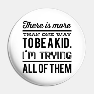 There Is More Than One Way To Be A Kid Pin