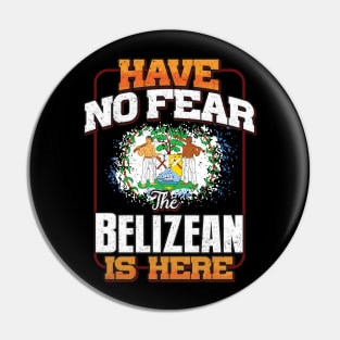 Belizean Flag  Have No Fear The Belizean Is Here - Gift for Belizean From Belize Pin