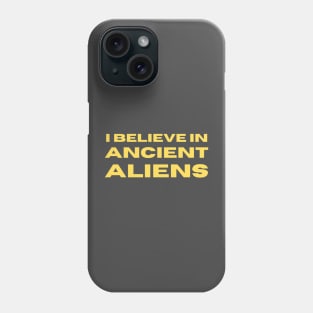 I Belive In Ancient Aliens Phone Case