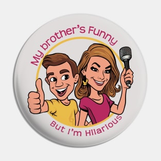 My Brother's Funny, But I'm Hilarious Pin