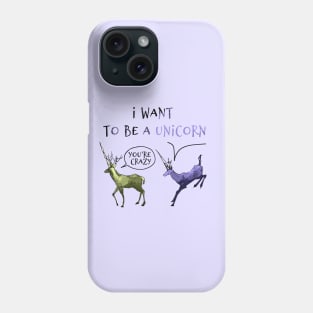 I want to be a unicorn Phone Case