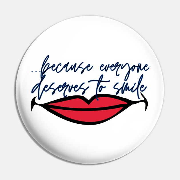 ...because everyone deserves to smile Design 5 Pin by cONFLICTED cONTRADICTION