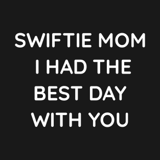 Swiftie mom I had the best day with you T-Shirt