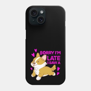 Sorry I'm late I saw a corgi Phone Case