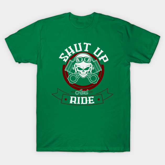 SHUT UP AND RIDE - Biker - T-Shirt | TeePublic