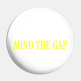 MIND THE GAP Pin