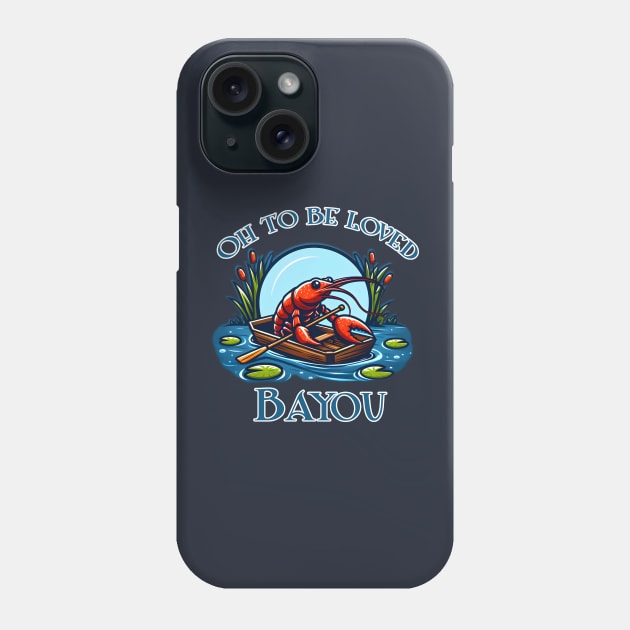 Oh To Be Loved Bayou Phone Case by WolfeTEES