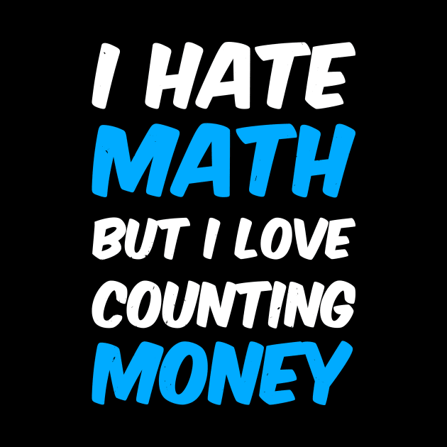 I Hate Math But I Love Counting Money by lietaurus