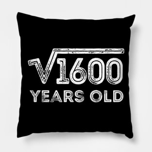 Square Root of 1600 Years Old (40th birthday) Pillow