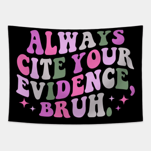 Always-Cite-Your-Evidence-Bruh Tapestry