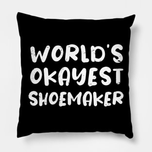 World's okayest Shoemaker / Shoemaker gift idea Pillow