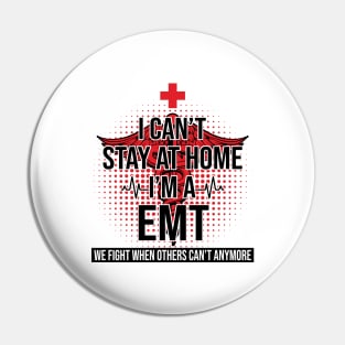 I Can't Stay At Home I'm A EMT We Fight - Nurse Gift Pin