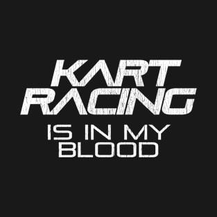 Kart Racing is In My Blood, Go Kart Racer Gift T-Shirt