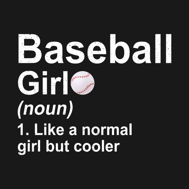 Baseball Girl Noun Like A Normal Girl But Cooler TShirt Baseball
