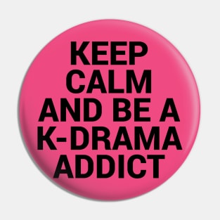 Keep Calm and be a K-Drama Addict 2 Pin