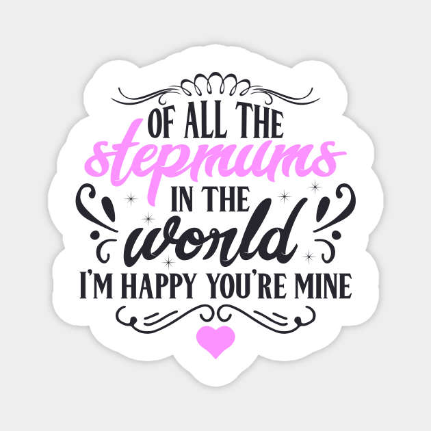 Of All the Stepmums in the World, I'm Happy You're Mine : Cute Gift Idea for Mom, Dad & Siblings Magnet by JustBeHappy