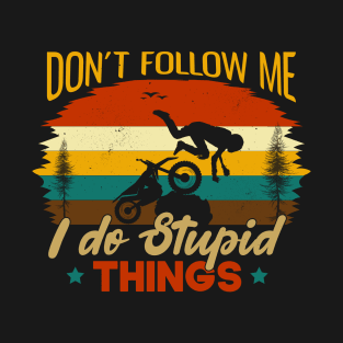 Dont Follow Me I Do Stupid Things  Funny gift Idea For Adventures Lovers T-Shirt