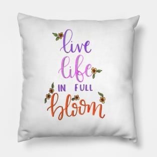 Live life in full bloom Pillow