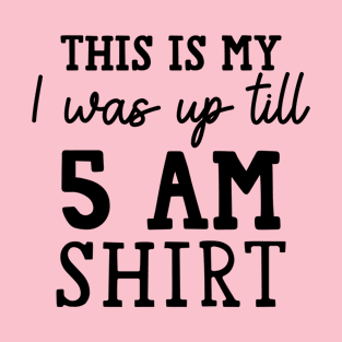 This is my I was Up Till 5 am Costume Funny insomnia T-Shirt