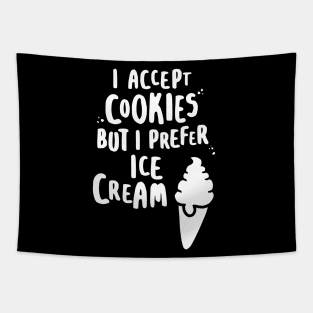 I Accept Cookies But I Prefer Ice Cream - W Tapestry