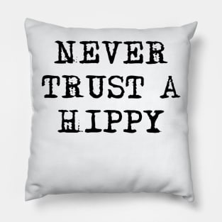 Never Trust A Hippy Black Painting Pillow