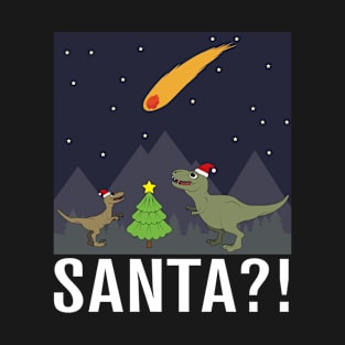 Santa? - Holiday Humor - Funny Dinosaur Christmas Shirt T-Shirt