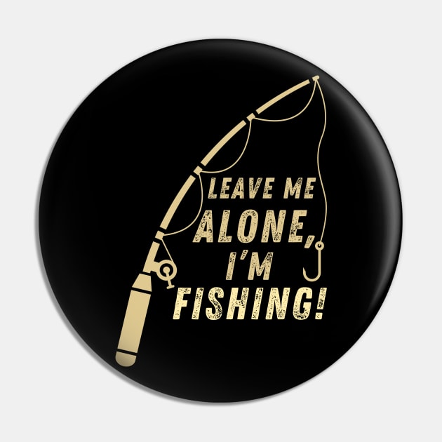 Funny Fishing Quote Leave Me Alone I'm Fishing Vintage Pin by Art-Jiyuu