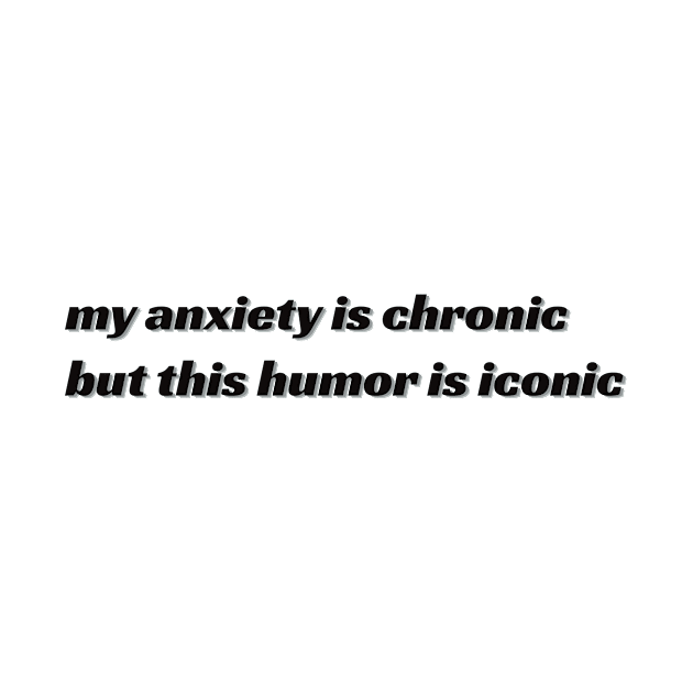 Anxiety Chronic, Humor Iconic Black & White by ladystromas