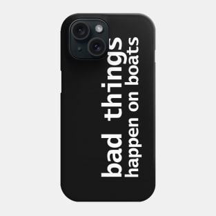 Bad Things Happen on Boats Minimal Typography White Text Phone Case