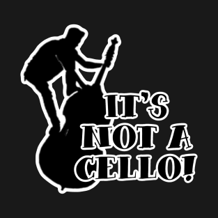 It’s not a Cello T-Shirt