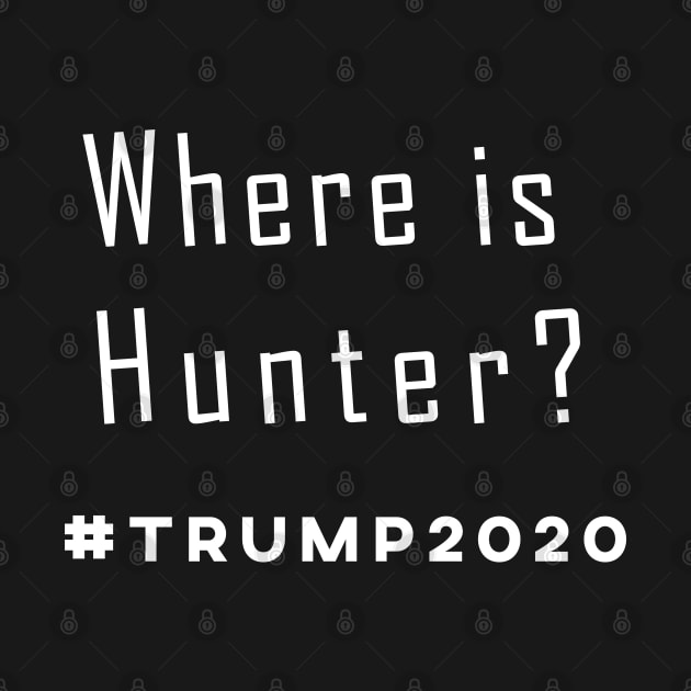 Where's Hunter Biden Funny Trump Saying Vote America 2020 T-Shirt by Attia17