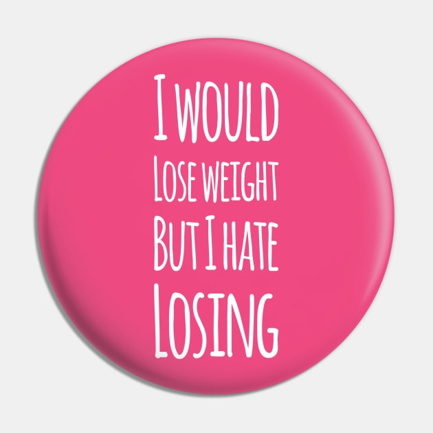 I would lose weight but I hate losing | Funny Mothers day gift Pin by DesignsbyZazz