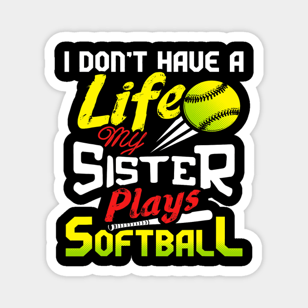 I Dont Have A Life My Sister Plays Softball Funny Magnet by omorihisoka