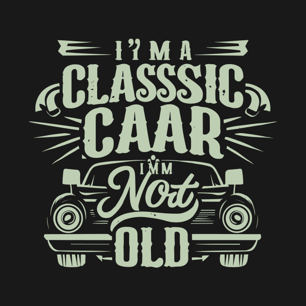 I m a Classic Car im not old by BOLTMIDO 