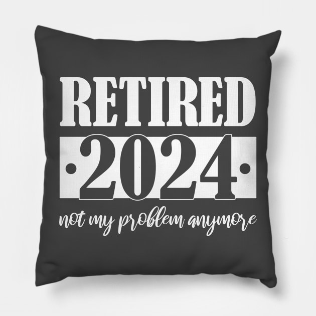 Retired 2024 Not My Problem Anymore Pillow by chidadesign
