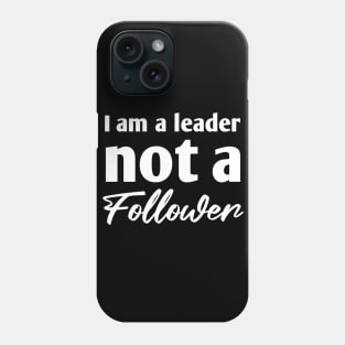 I am a leader not a follower Phone Case