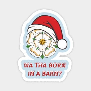 Yorkshire Christmas Wa Tha Born In A Barn? Magnet