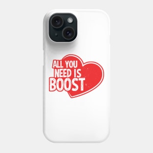 all you need is boost Phone Case