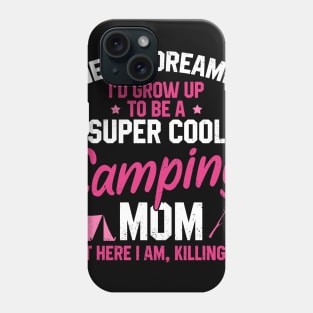 I Never Dreamed I'd Grow Up To Be A Super Cool Camping Mom But Here I Am Killing It Funny Mother's Day Social Distancing Gift Women Phone Case