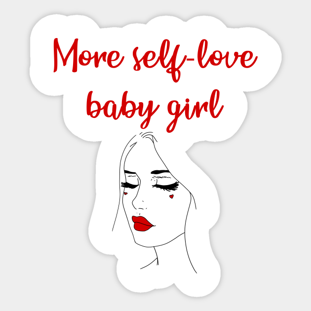 More Self Love Baby Girl Inspirational Quote Girl Power Female Empowerment Self Confidence Self Care Self Esteem Love Yourself You Are Enough Know Your Worth Self Love Sticker Teepublic