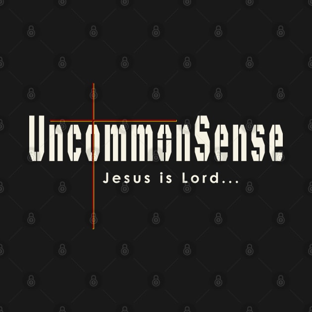 Jesus Is Lord and Uncommon Sense by The Witness