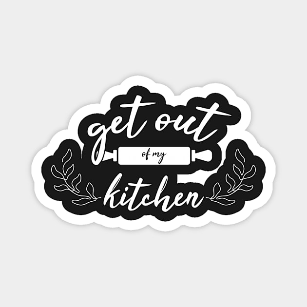 GET OUT OF MY KITCHEN! Magnet by JosanDSGN