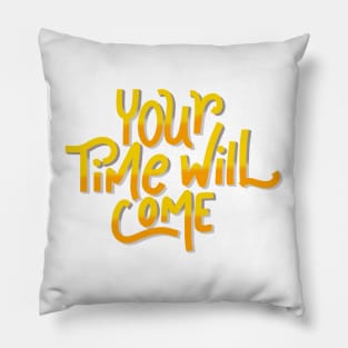 your time will come Pillow