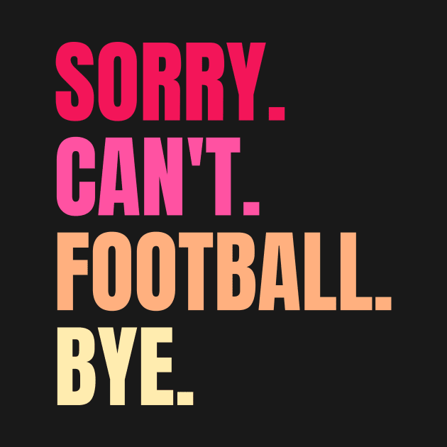 sorry cant football bye by Thoratostore