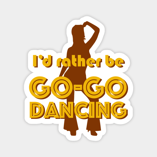 I'd rather be GO-GO DANCING Magnet by ClothedCircuit